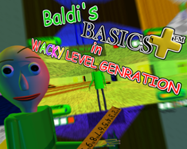 Baldi's Basics Plus in Wacky Level Generation Image