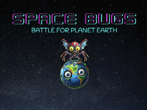 Space Bugs - Battle for Planet Earth Image