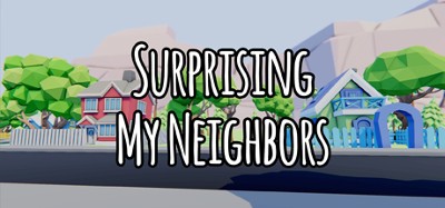 Surprising My Neighbors Image