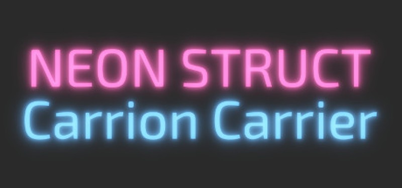 NEON STRUCT: Carrion Carrier Game Cover