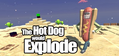 The Hot Dog would Explode Image