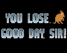You Lose. Good Day, Sir. (final) Image