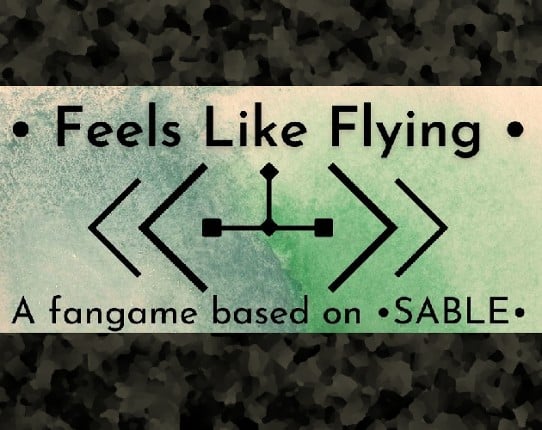 Feels Like Flying - A fangame based on Sable Game Cover