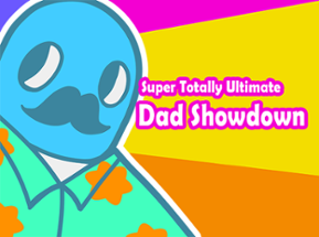 Super Totally Ultimate Dad Showdown Image