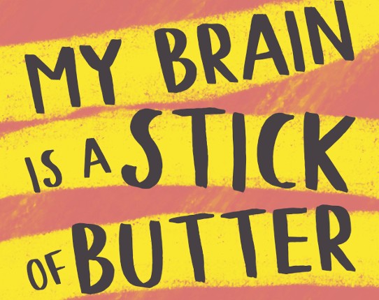 My Brain Is A Stick Of Butter Game Cover