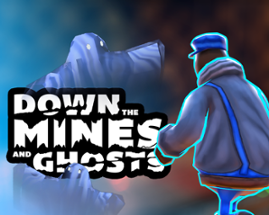 Down the Mines and Ghosts Image