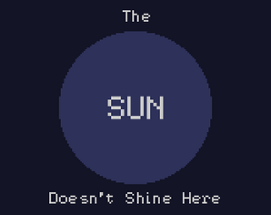 The Sun Doesn't Shine Here Image