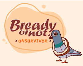 Bready or not - unSURVIVOR Image