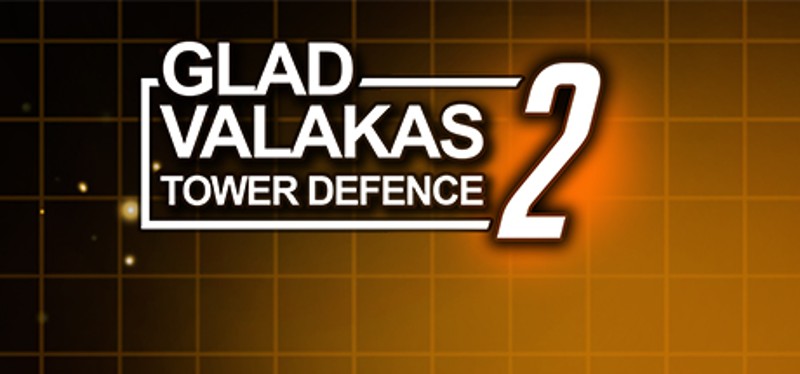 GLAD VALAKAS TOWER DEFENCE 2 Game Cover