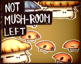 NOT MUSH-ROOM LEFT Image