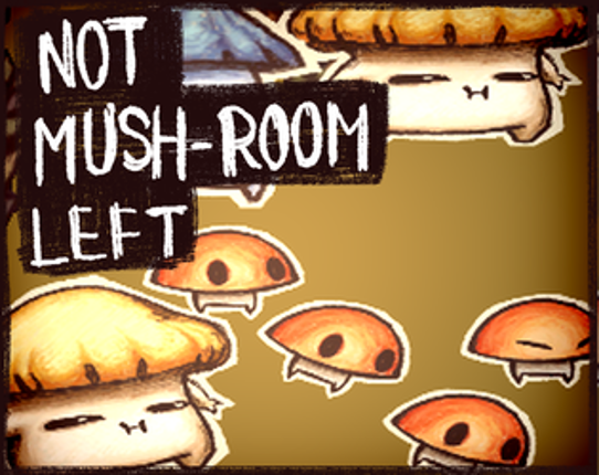 NOT MUSH-ROOM LEFT Game Cover