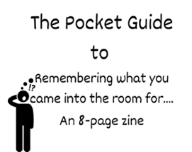 The Pocket Guide to  Remembering what you came into the room for... Image