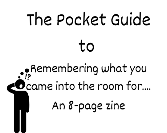 The Pocket Guide to  Remembering what you came into the room for... Game Cover