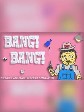 BANG! BANG! Totally Accurate Redneck Simulator Game Cover