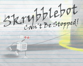 Skrybblebot Can't Be Stopped! Image