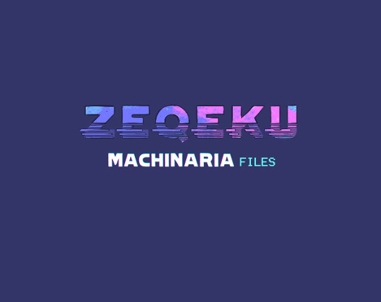 Zeqeku - Machinaria files Game Cover