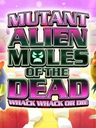 Mutant Alien Moles of the Dead: Whack Whack or Die Game Cover