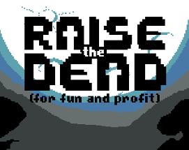 Raise the Dead for Fun and Profit Image
