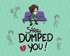 Sarah dumped you! Image