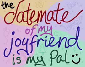the datemate of my joyfriend is my pal Image