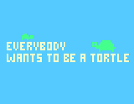 everybody wants to be a tortle Image