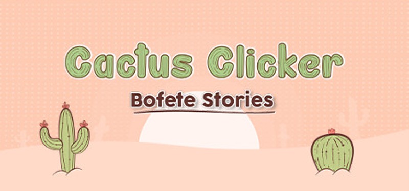 Cactus Clicker - Bofete Stories Game Cover