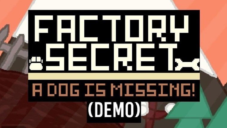 Factory Secret: A Dog Is Missing! (Scrapped DEMO) Game Cover