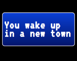 You wake up in a new town Image