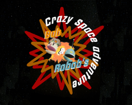 Bob & Robob's Crazy Space Adventure Image
