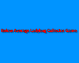 Below Average Ladybug Collector Game Image