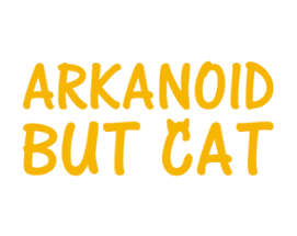 Arkanoid but Cat Image