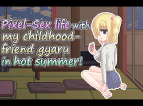 Pixel-Sex Life with Childhood-Friend Gyaru in Hot Summer! Image