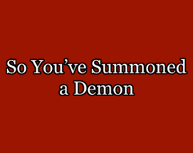 So You've Summoned a Demon Image