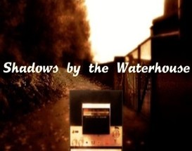 Shadows by the Waterhouse Part 1 Image
