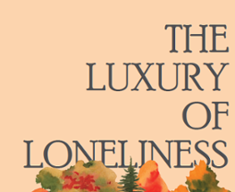 The Luxury of Loneliness Image