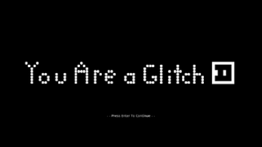 You Are A Glitch Image