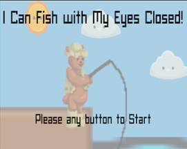 I Can Fish with My Eyes Closed! Image