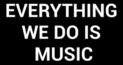 EVERYTHING WE DO IS MUSIC Image