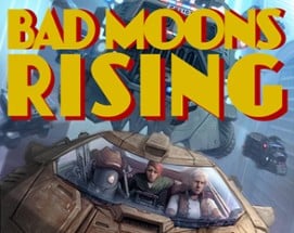 BAD MOONS RISING Image