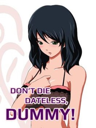 Don't Die Dateless, Dummy! Game Cover