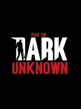 Fear the Dark Unknown Game Cover