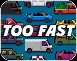 TOO FAST Image