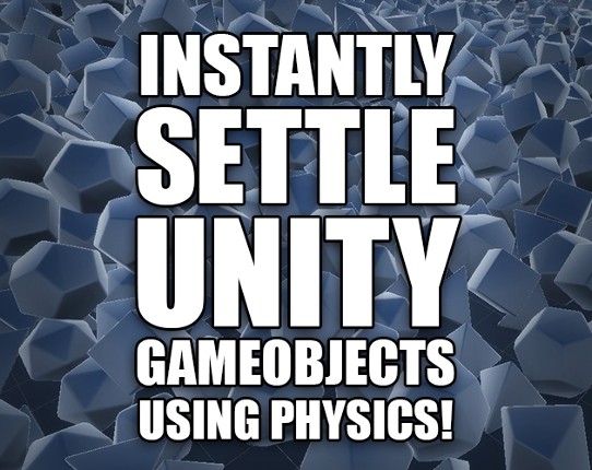 Settle Unity GameObjects Instantly Using Physics Game Cover