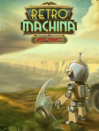 Retro Machina: Nucleonics Game Cover