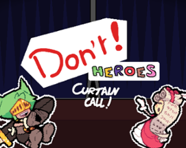 Don't ! Heroes : Curtain Call Image