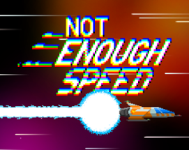 NOT ENOUGH SPEED Image