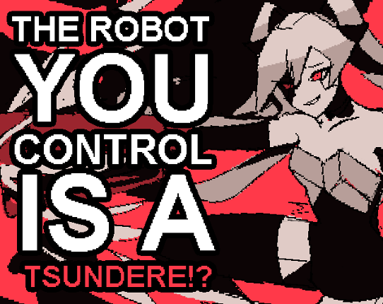 The Robot You Control is a Tsundere!? Game Cover