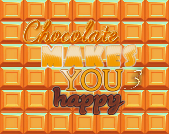 Chocolate makes you happy 3 Game Cover
