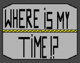 Where is my Time!? Image