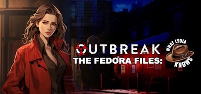 Outbreak The Fedora Files What Lydia Knows Image